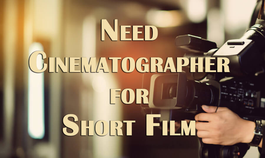 Need Cinematographer